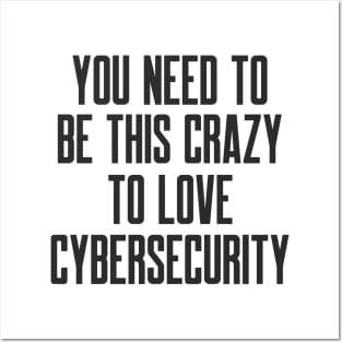 Cybersecurity You Need to be This Crazy to Love Cybersecurity Posters and Art